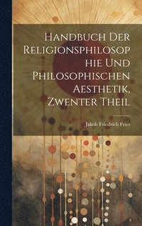bokomslag Handbuch Der Religionsphilosophie Und Philosophischen Aesthetik, Zwenter Theil