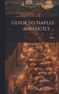 bokomslag Guide to Naples and Sicily ...