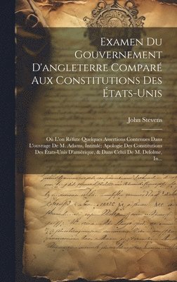 John Stevens - Examen Du Gouvernement D'angleterre Comparé Aux Constitutions Des États-Unis, Inbunden