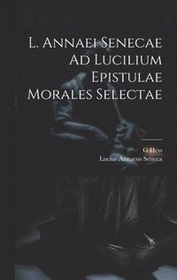 bokomslag L. Annaei Senecae Ad Lucilium Epistulae Morales Selectae