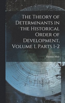 bokomslag The Theory of Determinants in the Historical Order of Development, Volume 1, parts 1-2