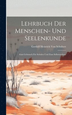 Gotthilf Heinrich Von Schubert - Lehrbuch Der Menschen- Und Seelenkunde, Inbunden
