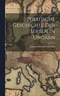 bokomslag Politische Geschichte Der Serben in Ungarn