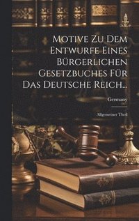 bokomslag Motive Zu Dem Entwurfe Eines Bürgerlichen Gesetzbuches Für Das Deutsche Reich...