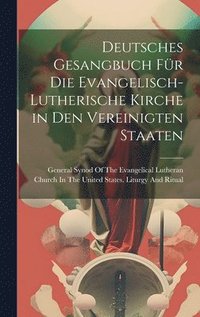 bokomslag Deutsches Gesangbuch Fr Die Evangelisch-Lutherische Kirche in Den Vereinigten Staaten