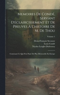 Nicolas Lenglet Dufresnoy, Louis Condé, Denis-François Secousse - Memoires De Condé, Servant D'éclaircissement Et De Preuves À L'histoire De M. De Thou, Inbunden