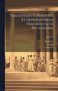 bokomslag Tragoediae Superstites Et Deperditarum Fragmenta, Ex Recensione