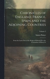 bokomslag Chronicles of England, France, Spain and the Adjoining Countries