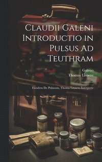 bokomslag Claudii Galeni Introductio in Pulsus Ad Teuthram