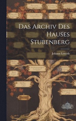 Johann Loserth - Archiv Des Hauses Stubenberg, Inbunden