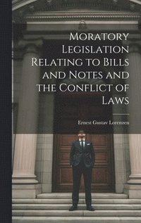 bokomslag Moratory Legislation Relating to Bills and Notes and the Conflict of Laws