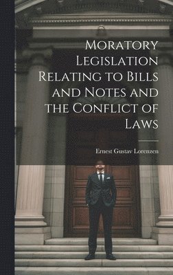 bokomslag Moratory Legislation Relating to Bills and Notes and the Conflict of Laws