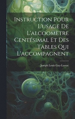 Joseph Louis Gay-Lussac - Instruction Pour L'usage De L'alcoomètre Centésimal Et Des Tables Qui L'accompagnent, Inbunden