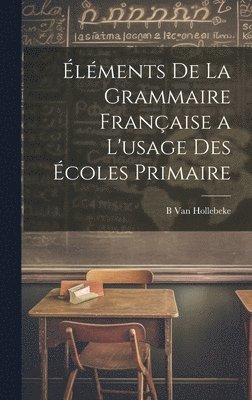 bokomslag lments De La Grammaire Franaise a L'usage Des coles Primaire