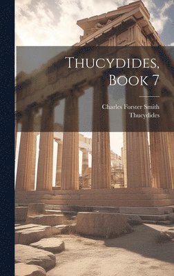 Thucydides, Charles Forster Smith - Thucydides, Book 7, Inbunden