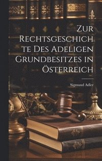 bokomslag Zur Rechtsgeschichte Des Adeligen Grundbesitzes in sterreich
