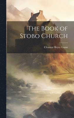 Clement Bryce Gunn - Book of Stobo Church, Inbunden