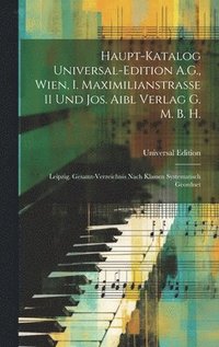 bokomslag Haupt-Katalog Universal-Edition A.G., Wien, I. Maximilianstrasse 11 Und Jos. Aibl Verlag G. M. B. H.