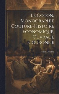 bokomslag Le Coton, Monographie Couture-Histoire Economique, Ouvrage Couronne