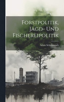 Forstpolitik, Jagd- Und Fischereipolitik 1