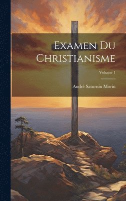 Examen Du Christianisme; Volume 1 1