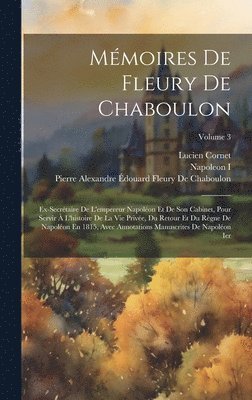 Napoleon I, Pierre Alexandre Édouard de Chaboulon, Lucien Cornet - Mémoires De Fleury De Chaboulon, Inbunden