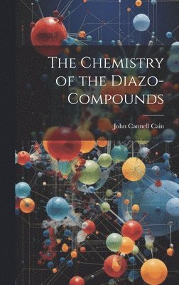 John Cannell Cain - Chemistry of the Diazo-Compounds, Inbunden