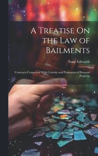 bokomslag A Treatise On the Law of Bailments