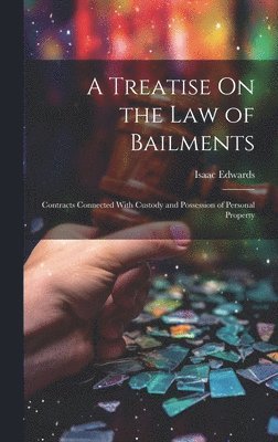 A Treatise On the Law of Bailments 1