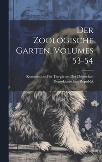 bokomslag Der Zoologische Garten, Volumes 53-54