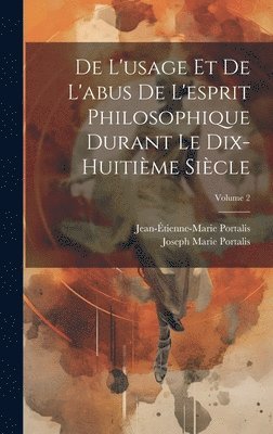 Jean-Étienne-Marie Portalis, Joseph Marie Portalis - De L'usage Et De L'abus De L'esprit Philosophique Durant Le Dix-Huitième Siècle; Volume 2, Inbunden