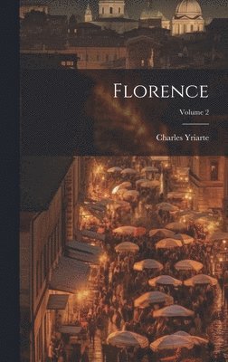 Charles Yriarte - Florence; Volume 2, Inbunden