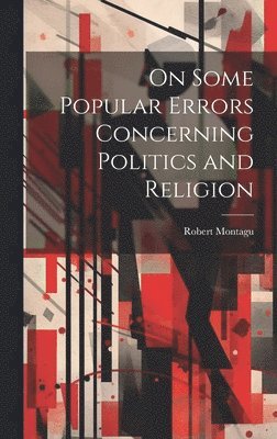 bokomslag On Some Popular Errors Concerning Politics and Religion