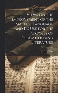 bokomslag Views On the Improvement of the Maltese Language and Its Use for the Purposes of Education and Literature