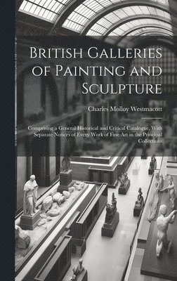 Charles Molloy Westmacott - British Galleries of Painting and Sculpture, Inbunden