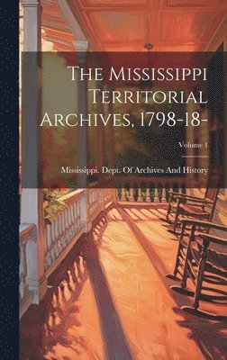 bokomslag The Mississippi Territorial Archives, 1798-18-; Volume 1