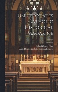 bokomslag United States Catholic Historical Magazine; Volume 1