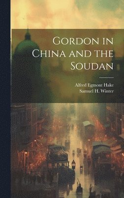 bokomslag Gordon in China and the Soudan