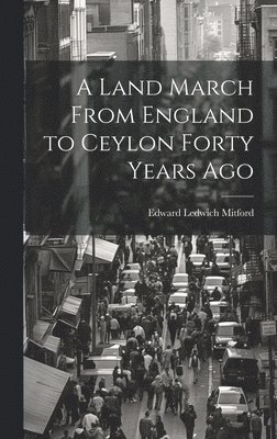 bokomslag A Land March From England to Ceylon Forty Years Ago