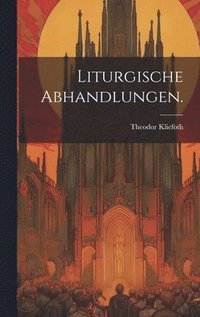 bokomslag Liturgische Abhandlungen.