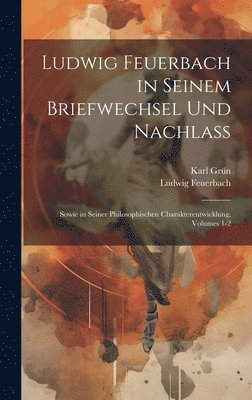Ludwig Feuerbach in Seinem Briefwechsel Und Nachlass 1