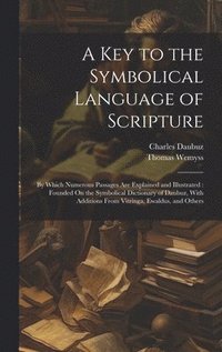 bokomslag A Key to the Symbolical Language of Scripture