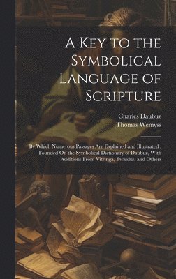A Key to the Symbolical Language of Scripture 1