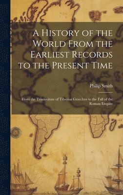 bokomslag A History of the World From the Earliest Records to the Present Time