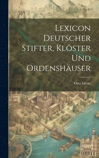 bokomslag Lexicon Deutscher Stifter, Klster Und Ordenshuser