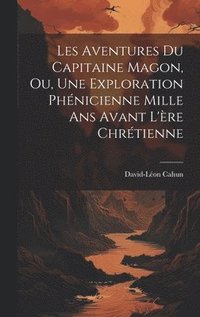 bokomslag Les Aventures Du Capitaine Magon, Ou, Une Exploration Phnicienne Mille Ans Avant L're Chrtienne