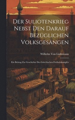 bokomslag Der Suliotenkrieg Nebst Den Darauf Bezglichen Volksgesngen