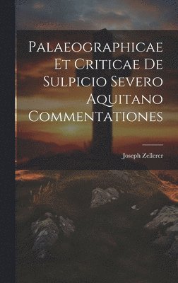 bokomslag Palaeographicae Et Criticae De Sulpicio Severo Aquitano Commentationes