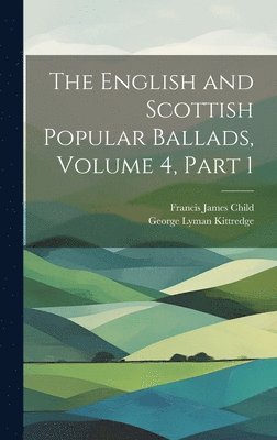 bokomslag The English and Scottish Popular Ballads, Volume 4, part 1