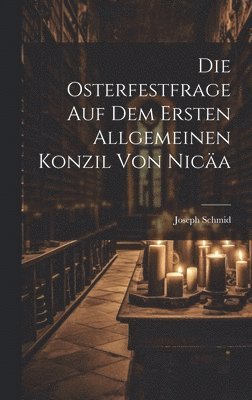 bokomslag Die Osterfestfrage Auf Dem Ersten Allgemeinen Konzil Von Nica